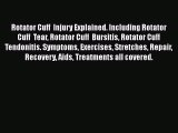 Read Rotator Cuff  Injury Explained. Including Rotator Cuff  Tear Rotator Cuff  Bursitis Rotator