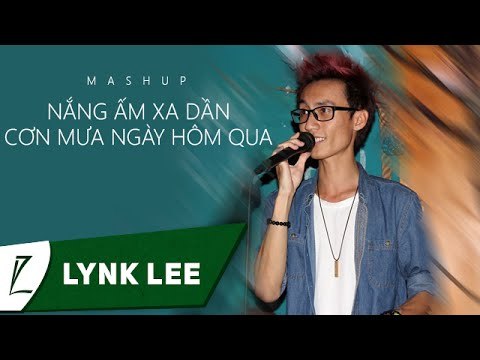 (Mash up) Nắng ấm xa dần cơn mưa ngày hôm qua - Lynk Lee ft Duy Vũ, Hưng Đạt