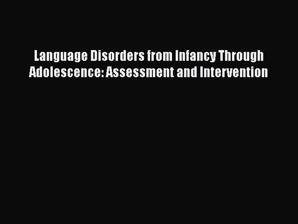 Read Language Disorders from Infancy Through Adolescence: Assessment and Intervention Ebook