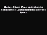 Download A Perilous Alliance: A Tudor mystery featuring Ursula Blanchard (An Ursula Blanchard