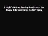 Read Book Straight Talk About Reading: How Parents Can Make a Difference During the Early Years