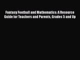 Read Book Fantasy Football and Mathematics: A Resource Guide for Teachers and Parents Grades