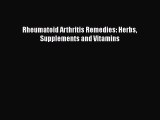 Read Rheumatoid Arthritis Remedies: Herbs Supplements and Vitamins Ebook Free