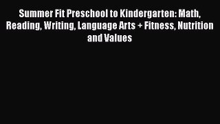 Read Book Summer Fit Preschool to Kindergarten: Math Reading Writing Language Arts + Fitness