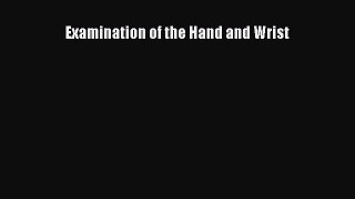 Read Examination of the Hand and Wrist Ebook Free