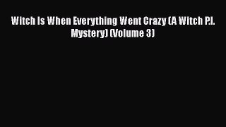 Read Books Witch Is When Everything Went Crazy (A Witch P.I. Mystery) (Volume 3) E-Book Free