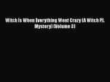 Read Books Witch Is When Everything Went Crazy (A Witch P.I. Mystery) (Volume 3) E-Book Free