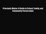 Read Book Principals Matter: A Guide to School Family and Community Partnerships E-Book Free