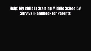 Read Book Help! My Child is Starting Middle School!: A Survival Handbook for Parents E-Book
