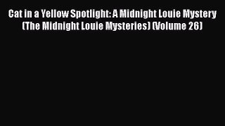 Read Books Cat in a Yellow Spotlight: A Midnight Louie Mystery (The Midnight Louie Mysteries)
