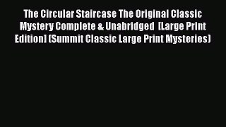 Read Books The Circular Staircase The Original Classic Mystery Complete & Unabridged  [Large