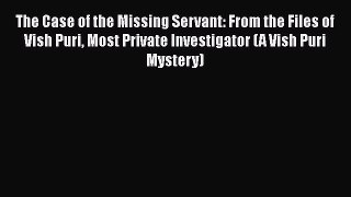Read Books The Case of the Missing Servant: From the Files of Vish Puri Most Private Investigator