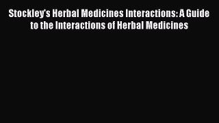 Read Stockley's Herbal Medicines Interactions: A Guide to the Interactions of Herbal Medicines