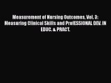 Read Measurement of Nursing Outcomes Vol. 3: Measuring Clinical Skills and ProfESSIONAL DEV.