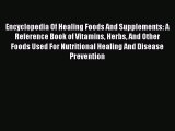 Read Encyclopedia Of Healing Foods And Supplements: A Reference Book of Vitamins Herbs And