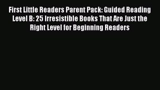 Read Book First Little Readers Parent Pack: Guided Reading Level B: 25 Irresistible Books That