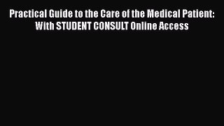 Read Practical Guide to the Care of the Medical Patient: With STUDENT CONSULT Online Access