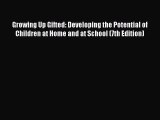 Read Book Growing Up Gifted: Developing the Potential of Children at Home and at School (7th