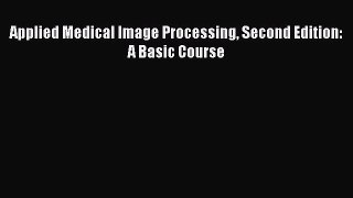 Download Applied Medical Image Processing Second Edition: A Basic Course PDF Free