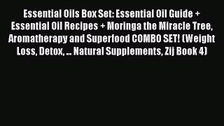 Read Essential Oils Box Set: Essential Oil Guide + Essential Oil Recipes + Moringa the Miracle