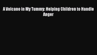 Download Book A Volcano in My Tummy: Helping Children to Handle Anger Ebook PDF
