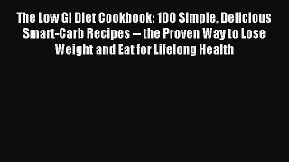 Read The Low Gi Diet Cookbook: 100 Simple Delicious Smart-Carb Recipes -- the Proven Way to