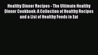 Read Healthy Dinner Recipes - The Ultimate Healthy Dinner Cookbook: A Collection of Healthy