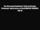 Read The Ultrasound Handbook: Clinical Etiologic Pathologic Implications of SonOGRAPHIC FINDINGS