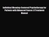 Read Individual Meaning-Centered Psychotherapy for Patients with Advanced Cancer: A Treatment