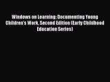 Read Book Windows on Learning: Documenting Young Children's Work Second Edition (Early Childhood