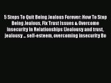 [Read] 5 Steps To Quit Being Jealous Forever: How To Stop Being Jealous Fix Trust Issues &
