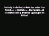 Read Book The Bully the Bullied and the Bystander: From Preschool to HighSchool--How Parents