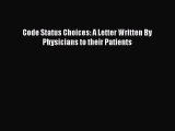 Read Code Status Choices: A Letter Written By Physicians to their Patients Ebook Free