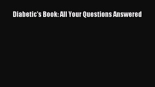 Read Diabetic's Book: All Your Questions Answered Ebook Free