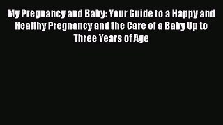 Read My Pregnancy and Baby: Your Guide to a Happy and Healthy Pregnancy and the Care of a Baby