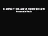 Read Blender Baby Food: Over 125 Recipes for Healthy Homemade Meals PDF Free