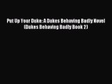 Read Put Up Your Duke: A Dukes Behaving Badly Novel (Dukes Behaving Badly Book 2) Ebook Free