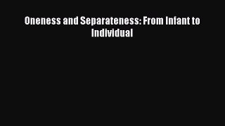 Read Oneness and Separateness: From Infant to Individual Ebook Free