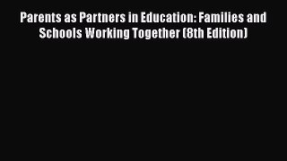 Read Book Parents as Partners in Education: Families and Schools Working Together (8th Edition)