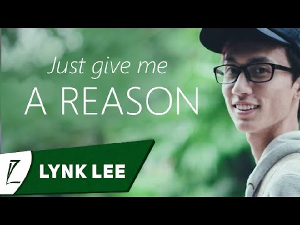 Just give me a reason - Lynk Lee ft. Hoàng Cas, Dương Bin