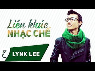 Lynk Lee - Liên khúc nhạc chế (Audio)