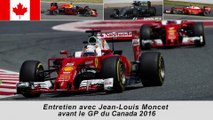 Entretien avec Jean-Louis Moncet avant le GP du Canada 2016