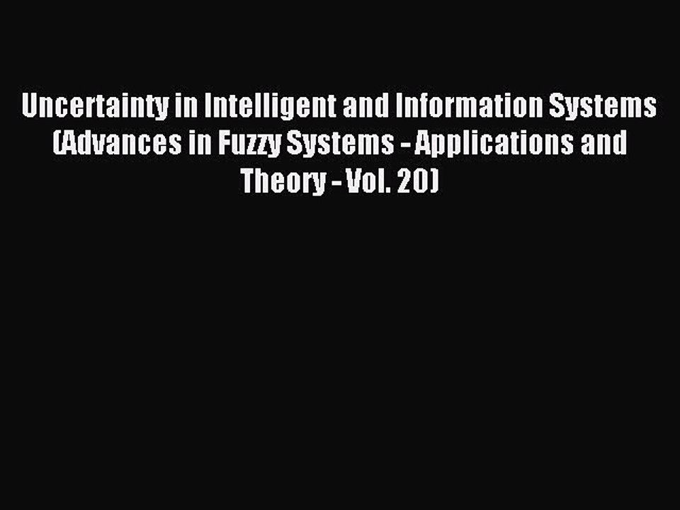 Read Uncertainty in Intelligent and Information Systems (Advances in Fuzzy Systems - Applications