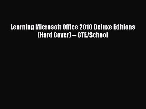 Read Learning Microsoft Office 2010 Deluxe Editions (Hard Cover) CTE/School Ebook Free