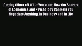 READbook Getting (More of) What You Want: How the Secrets of Economics and Psychology Can Help