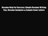 PDF Resume Help For Success: Simple Resume Writing Tips Resume Examples & Sample Cover Letters