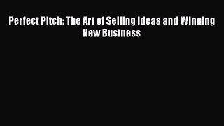 READbook Perfect Pitch: The Art of Selling Ideas and Winning New Business FREE BOOOK ONLINE