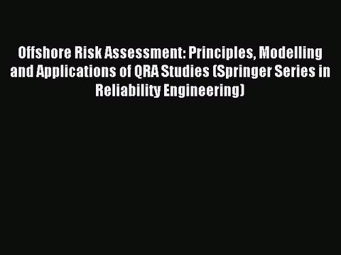 Read Offshore Risk Assessment: Principles Modelling and Applications of QRA Studies (Springer