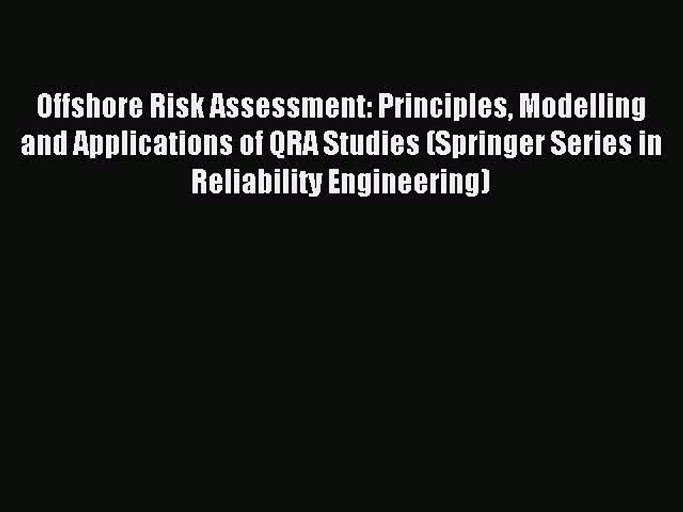 Read Offshore Risk Assessment: Principles Modelling and Applications of QRA Studies (Springer