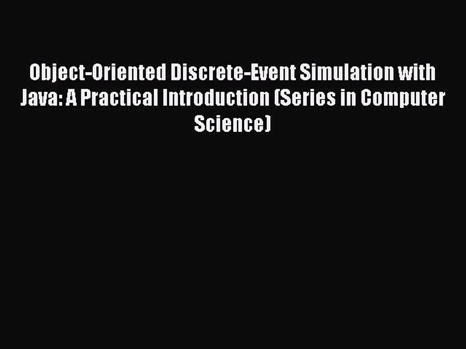 Read Object-Oriented Discrete-Event Simulation with Java: A Practical Introduction (Series